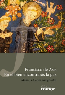 Francisco de Asís. En el bien encontrarás la paz