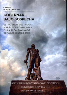 Gobernar bajo sospecha. Estrategias de poder y prácticas corruptas en la alcaldía mayor de Tabasco (1660-1716)