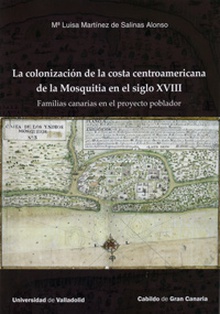 COLONIZACIÓN DE LA COSTA CENTROAMERICANA DE LA MOSQUITIA EN EL SIGLO XVIII. Familias canarias en el proyecto poblador