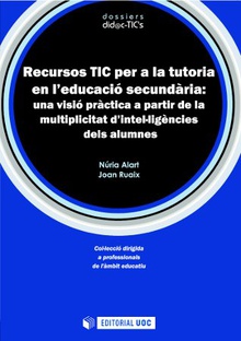 Recursos TIC per a la tutoria en l'educació secundària: una visió pràctica a partir de la multiplicitat d'intel·ligències dels alumnes