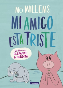 Mi amigo está triste (Un libro de Elefante y Cerdita)