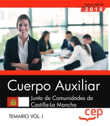Cuerpo Auxiliar. Junta de Comunidades de Castilla-La Mancha. Temario. Vol. I