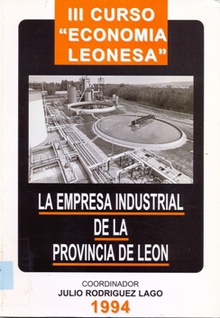 III Curso "Economía Leonesa". La Empresa Industrial de la Provincia de León. Ponencias León, 22-26 de Noviembre de 1993