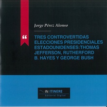 Tres controvertidas elecciones presidenciales estadounidenses: Thomas Jefferson, Rutherford B. Hayes y George Bush