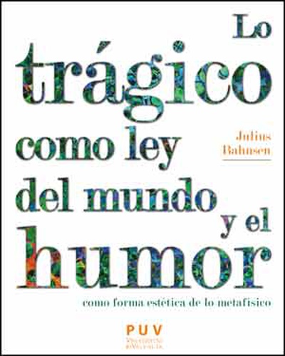 Lo trágico como ley del mundo y el humor como forma estética de lo metafísico