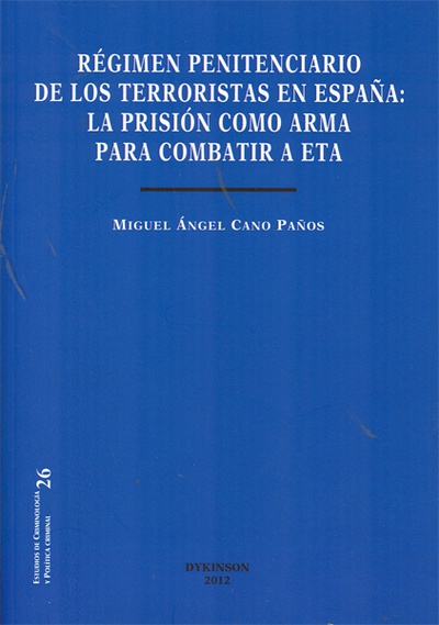 Régimen penitenciario de los terroristas en España. La prisión como arma para combatir a ETA