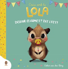 Deixar el xumet? Dit i fet! (Creix amb la Lola)