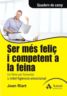 Ser més feliç i competent a la feina