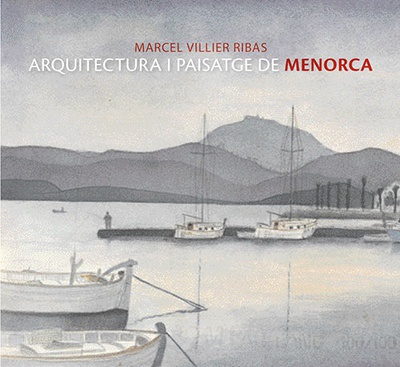 Marcel Villier, arquitectura i paisatge de Menorca