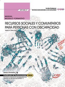 Manual. Recursos sociales y comunitarios para personas con discapacidad (MF1448_3). Certificados de profesionalidad. Promoción e intervención socioeducativa con personas con discapacidad (SSCE0111)