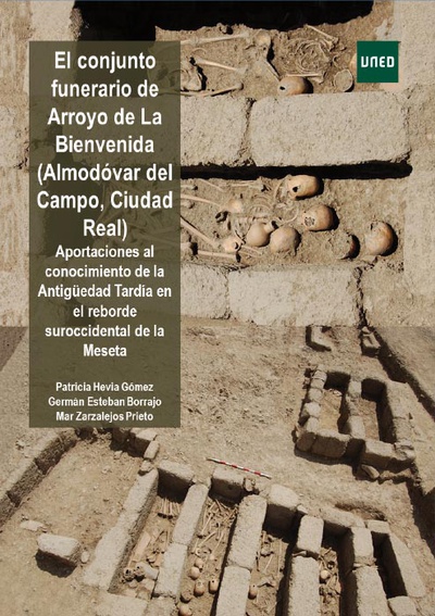 El conjunto funerario de Arroyo de La Bienvenida (Almodóvar del Campo, Ciudad Real) Aportaciones al conocimiento de la Antigüedad Tardía en el reborde suroccidental de la Meseta