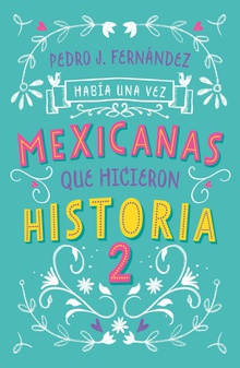 Había una vez mexicanas que hicieron historia 2 (Mexicanas 2)