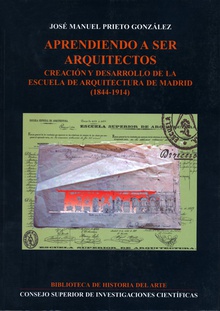 Aprendiendo a ser arquitectos : creación y desarrollo de la Escuela de Arquitectura de Madrid (1844-1914)