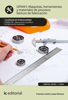 Máquinas, herramientas y materiales de procesos básicos de fabricación. FMEE0108 - Operaciones auxiliares de fabricación mecánica