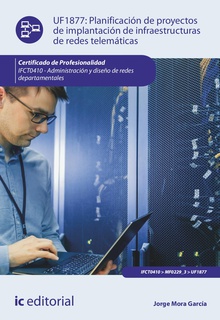 Planificación de proyectos de implantación de infraestructuras de redes telemáticas. IFCT0410 - Administración y diseño de redes departamentales