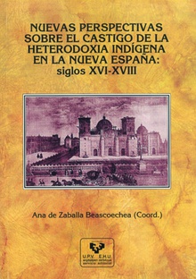 Nuevas perspectivas sobre el castigo de la heterodoxia indígena en la Nueva España: siglos XVI-XVIII