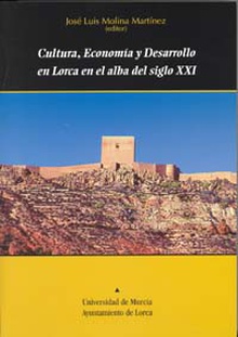 Cultura, Economía  y Desarrollo en Lorca en el Alba del Siglo Xxi