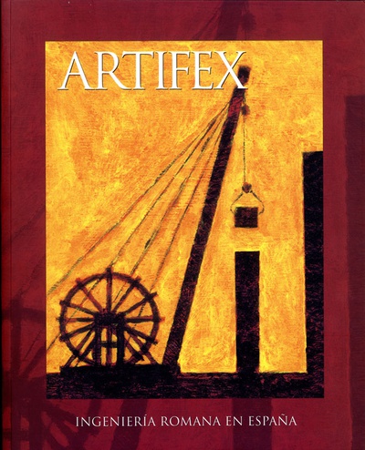 Artifex. Ingeniería Romana en España. Catálogo de la exposición
