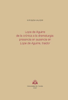 Lope de Aguirre de la crónica a la dramaturgia: presencia en ausencia en Lope de Aguirre, traidor