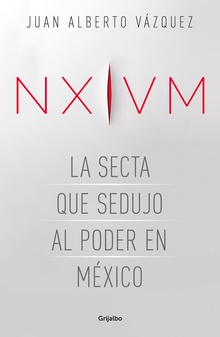 NXIVM. La secta que sedujo al poder en México