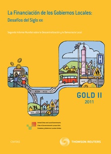 La financiación de los gobiernos locales: Desafíos del siglo XXI - Segundo Informe Mundial sobre la Descentralización y la Democracia Local         GOLD II 2011