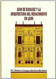 Juan de Badajoz y la arquitectura del renacimiento en León