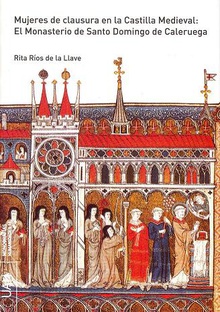 Mujeres de clausura en la Castilla Medieval: El Monasterio de Santo Domingo de Caleruega