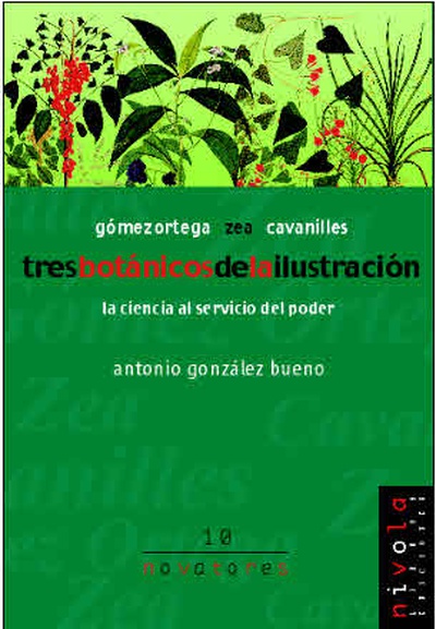 Tres botánicos de la Ilustración. Gómez Ortega, Cavanilles, Zea.