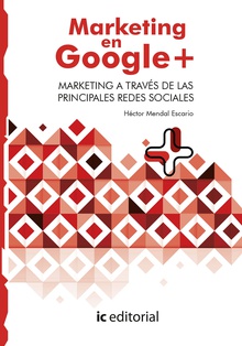 Marketing en Google Plus. Marketing a través de las principales Redes Sociales