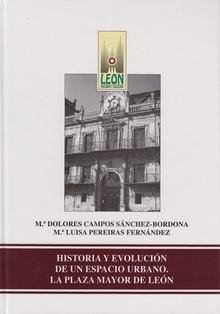 Historia y evolución de un espacio urbano. La plaza mayor de León