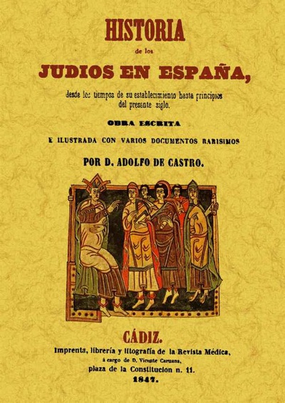 Historia de los Judios en España desde los tiempos de su establecimiento hasta principios del presente siglo.