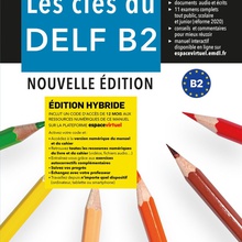 Les clés du DELF B2 Nouvelle édition hybride Livre de l'élève