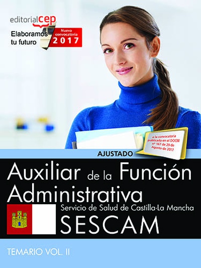 Auxiliar de la Función Administrativa. Servicio de Salud de Castilla-La Mancha (SESCAM). Temario Vol. II.