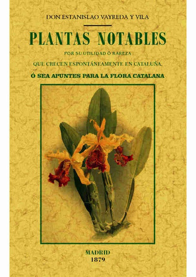 Plantas notables por su utilidad o rareza que crecen espontáneamente en Catalunya, o sea, Apuntes para la Flora Catalana