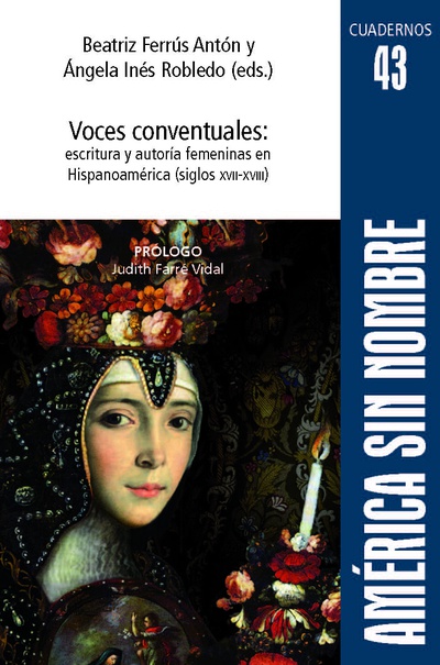 Voces conventuales: escritura y autoría: escritura y autoría femeninas en Hispanoamérica (siglos XVII-XVIII)