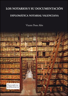 Los notarios y su documentación. Diplomática notarial valenciana