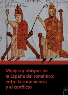 Monjes y obispos en la España del románico: entre la connivencia y el conflicto