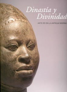 Dinastía y divinidad. Arte IFE en la antigua Nigeria