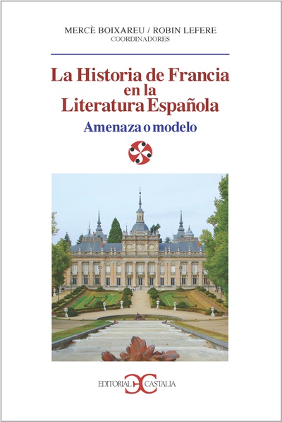 Historia de Francia en la literatura española. Amenaza o modelo