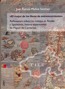 El mejor de los libros de entretenimiento. Reflexiones sobre Los trabajos de Persiles y Sigismunda, historia septentrional, de Miguel de Cervantes.