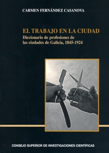 El trabajo en la ciudad : diccionario de profesiones de las ciudades de Galicia, 1845-1924