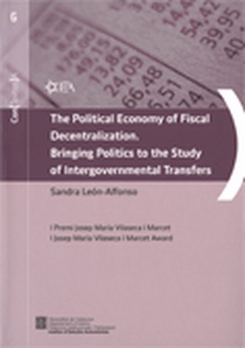 Political Economy of Fiscal Decentralitzation. Bringing Politics to the Study of Intergovernmental Transfers/The
