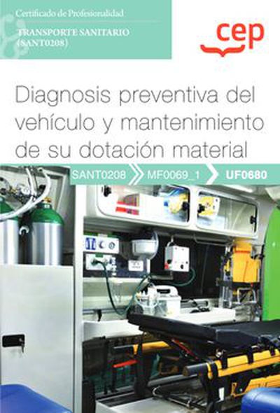 Manual. Diagnosis preventiva del vehículo y mantenimiento de su dotación material (UF0680). Certificados de profesionalidad. Transporte sanitario (SANT0208)