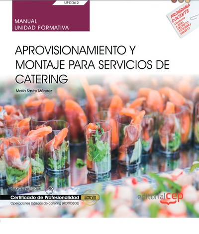 Manual. Aprovisionamiento y montaje para servicios de catering (UF0062). Certificados de profesionalidad. Operaciones básicas de catering (HOTR0308)