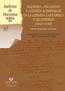 Hacienda, fiscalidad y agentes económicos en la Cornisa Cantábrica y su entorno (1450-1550). Nuevos textos para su estudio