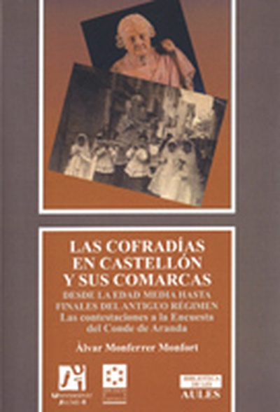 Las cofradías de Castellón y sus comarcas desde la Edad Media hasta finales del Antiguo Régimen