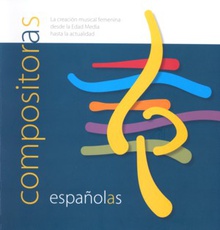 Compositoras españolas. La creación musical femenina desde la edad media hasta la actualidad