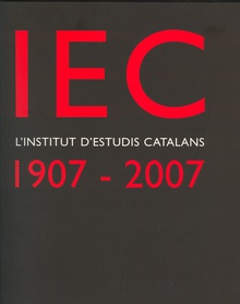 IEC, l'Institut d'Estudis Catalans : 1907-2007 : un segle de cultura i ciència als Països Catalans / [coordinació del catàleg: Josep M. Camarasa]