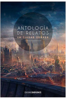 Antología de relatos La ciudad soñada