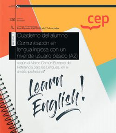 Cuaderno del alumno. Comunicación en lengua inglesa con un nivel de usuario básico (A2), según el Marco Común Europeo de Referencia para las Lenguas, en el ámbito profesional (Transversal: MF9998_2). Certificados de profesionalidad